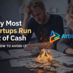 Why Most Startups Run Out of Cash and How to Avoid It?